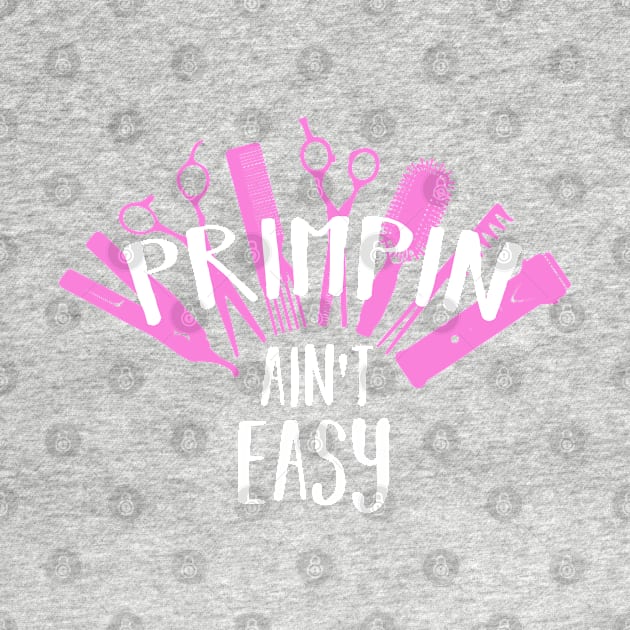 Womens Hairdresser Gift Hairstylist Salon Priming Aint Easy Print by Linco